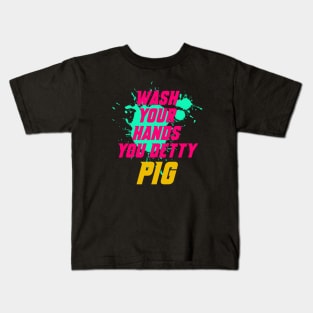 Wash your hands you detty pig Eric Kids T-Shirt